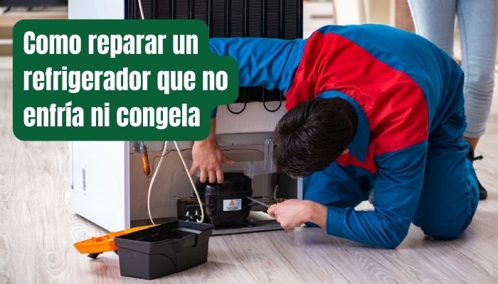 Como arreglar un Refrigerador que NO Enfria ni Congela