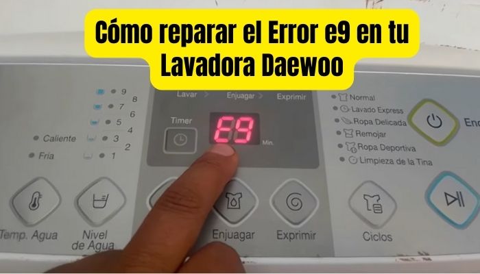 Cómo solucionar error E9 Lavadora Daewoo