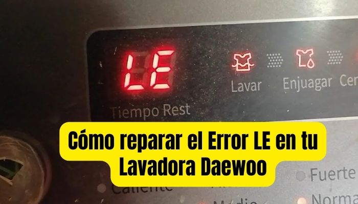 Cómo solucionar error LE lavadora Daewoo