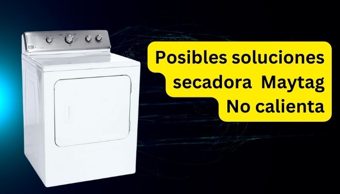 Cómo Solucionar Secadora Maytag No calienta